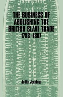 The Business of Abolishing the British Slave Trade, 1783-1807