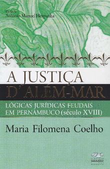 A justiça d'além mar: lógicas jurídicas feudais em Pernambuco (século XVIII)
