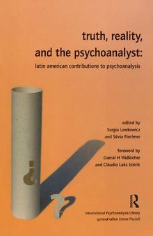 Truth, Reality, and the Psychoanalyst: Latin American Contributions to Psychoanalysis