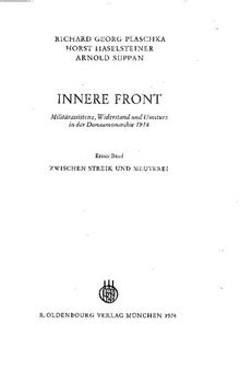 Innere Front: Militärassistenz, Widerstand und Umsturz in der Donaumonarchue 1918, erster Band: Zwischen Streik und Mueterei