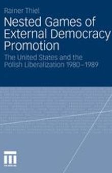 Nested Games of External Democracy Promotion: The United States and the Polish Liberalization 1980-1989