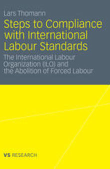 Steps to Compliance with International Labour Standards: The International Labour Organization (ILO) and the Abolition of Forced Labour