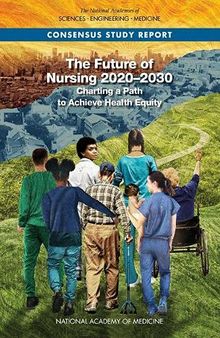 The Future of Nursing 2020-2030: Charting a Path to Achieve Health Equity