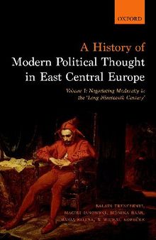 A History of Modern Political Thought in East Central Europe. Volume I: Negotiating Modernity in the 'Long Nineteenth Century'