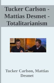 Tucker Carlson - Mattias Desmet - Totalitarianism interview transcript