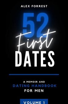 52 First Dates Volume I Parts 1-6: A Memoir & Dating Handbook