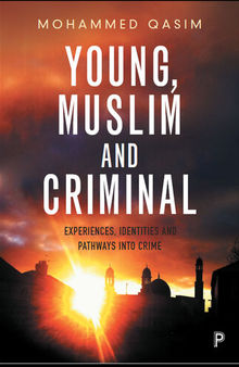 Young, Muslim and Criminal: Experiences, Identities and Pathways Into Crime