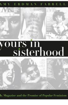 Yours in Sisterhood: Ms. Magazine and the Promise of Popular Feminism
