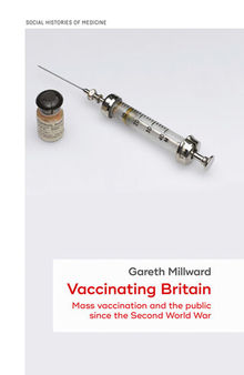 Vaccinating Britain: Mass vaccination and the public since the Second World War