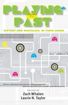 Playing the Past. History and Nostalgia in Video Games