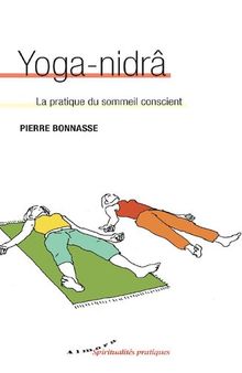 Yoga-nidrâ - La pratique du sommeil conscient