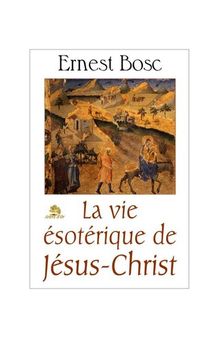 La vie ésotérique de Jésus Christ