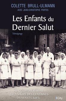 Les enfants du dernier salut. Au coeur du réseau qui a sauvé des centaines d'enfants juifs