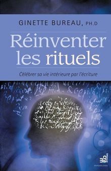 Réinventer les rituels: Célébrer sa vie intérieure par l'écriture