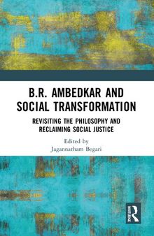 B.R. Ambedkar and Social Transformation: Revisiting the Philosophy and Reclaiming Social Justice