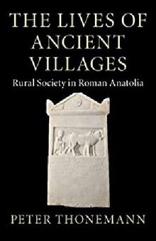 The Lives of Ancient Villages: Rural Society in Roman Anatolia
