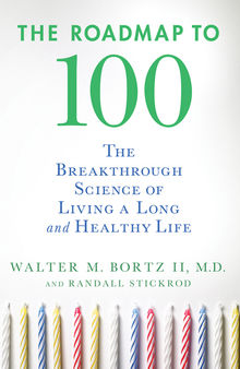The roadmap to 100: the breakthrough science of living a long and healthy life