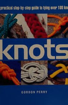 Knots: A Practical Step-by-Step Guide to Tying over 100 Knots