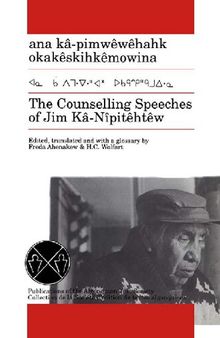 The Counselling Speeches of Jim Kâ-Nîpitêhtêw : ana kâ-pimwêwêhahk okakêskihkêmowina (Cree)