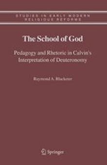 The School of God: Pedagogy and Rhetoric in Calvin’s Interpretation of Deuteronomy