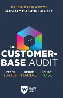 The Customer-Base Audit: The First Step on the Journey to Customer Centricity