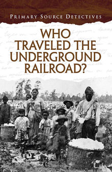 Who Traveled the Underground Railroad? (Primary Source Detectives)