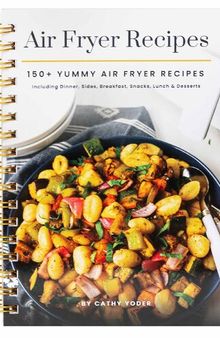 Easy Air Fryer Recipe Book: Best Airfryer Cookbook Recipes for Beginners to Advanced, 150+ Delicious, Healthy, and Effortless Meals with Pictures
