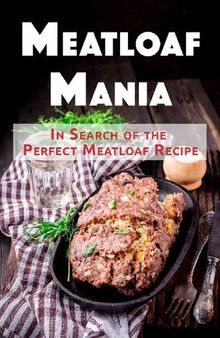 Meatloaf Mania: In Search of the Perfect Meatloaf Recipe