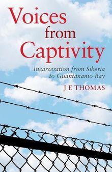 Voices from Captivity: Incarceration from Siberia to Guantánamo Bay