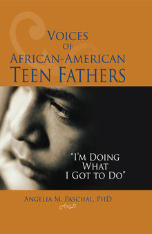 Voices of African-American Teen Fathers: I'm Doing What I Got to Do