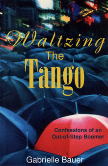 Waltzing the Tango: Confessions of an Out-of-step Boomer