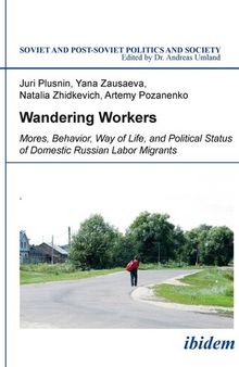 Wandering Workers: Mores, Behavior, Way of Life, and Political Status of Domestic Russian Labor Migrants