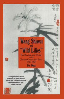Wang Shiwei and Wild Lilies: Rectification and Purges in the Chinese Communist Party 1942-1944