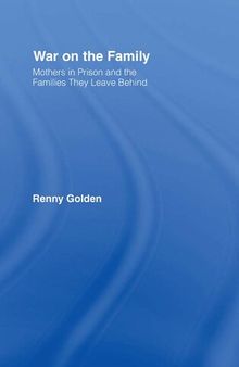 War on the Family: Mothers in Prison and the Families They Leave Behind