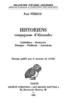 Historiens compagnons d'Alexandre: Callisthène, Onésicrite, Néarque, Ptolémée, Aristobule