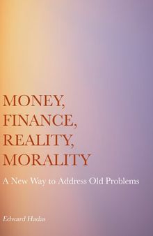 Money, Finance, Reality, Morality: A New Way to Address Old Problems