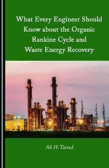 What Every Engineer Should Know about the Organic Rankine Cycle and Waste Energy Recovery