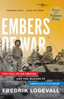 Embers of War: The Fall of an Empire and the Making of America's Vietnam