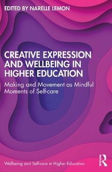 Creative Expression and Wellbeing in Higher Education: Making and Movement as Mindful Moments of Self-care