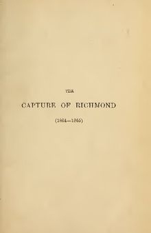 HISTORY OF GRANT'S CAMPAIGN FOR THE CAPTURE OF RICHMOND (1864-1865) WITH AN OUTLINE OF THE PREVIOUS COURSE OF THE AMERICAN CIVIL WAR