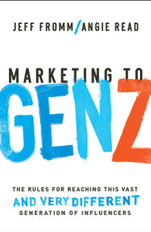 Marketing to Gen Z: The Rules for Reaching This Vast and Very Different Generation of Influencers
