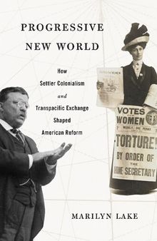 Progressive New World: How Settler Colonialism and Transpacific Exchange Shaped American Reform
