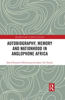 Autobiography Memory and Nationhood in Anglophone Africa