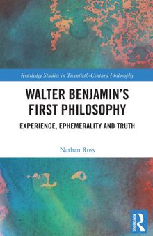 Walter Benjamin’s First Philosophy: Experience, Ephemerality and Truth