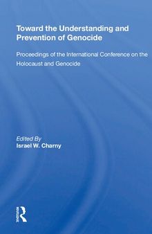 Toward The Understanding And Prevention Of Genocide: Proceedings Of The International Conference On The Holocaust And Genocide