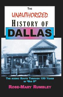 The Unauthorized History of Dallas: The Scenic Route Through 150 Years in Big D