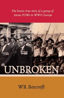 Unbroken: The Heroic True Story of a Group of Anzac POWs in WWII Europe