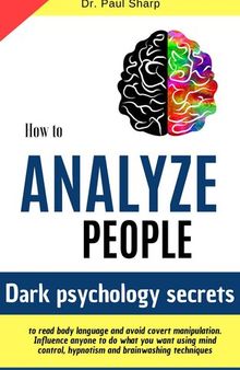How to Analyze People: Dark Psychology Secrets to Read Body Language and Avoid Covert Manipulation