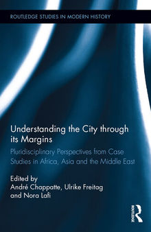 Understanding the City Through Its Margins: Pluridisciplinary Perspectives from Case Studies in Africa, Asia and the Middle East
