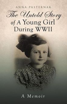 The Untold Story of a Young Girl During WWII: (A Memoir)